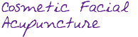 Cosmetic Facial
Acupuncture