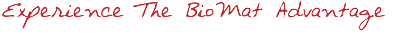 Experience The BioMat Advantage