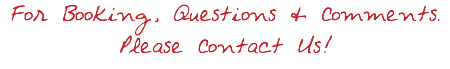 For Booking, Questions & Comments.
Please Contact Us!